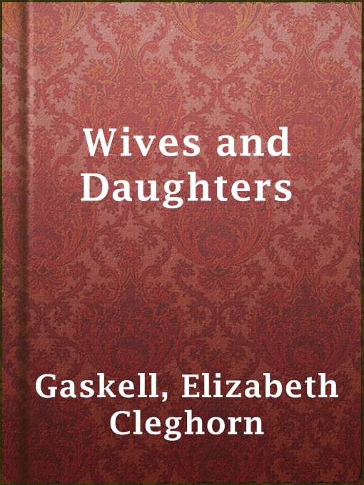Title details for Wives and Daughters by Elizabeth Cleghorn Gaskell - Wait list